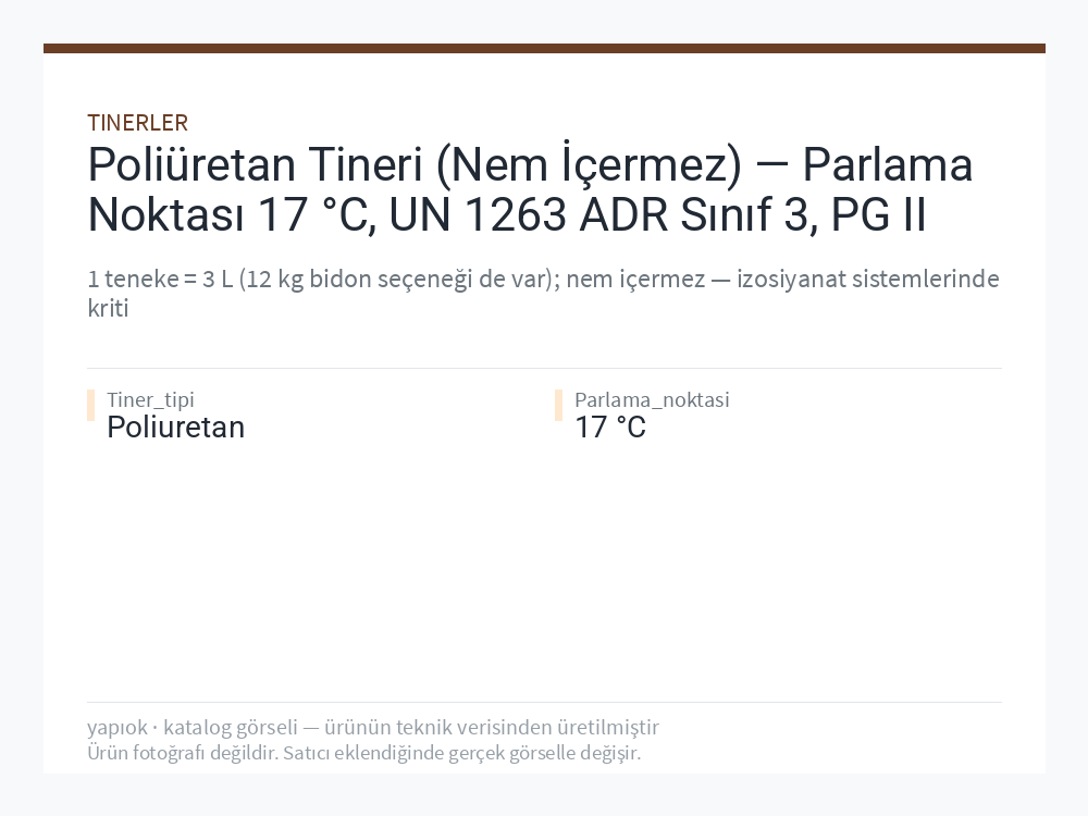 Poliüretan Tineri (Nem İçermez) — Parlama Noktası 17 °C, UN 1263 ADR Sınıf 3, PG II