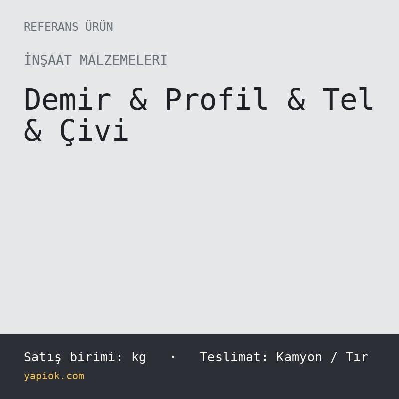Demir & Profil  & Tel & Çivi — Referans Ürün (kg)