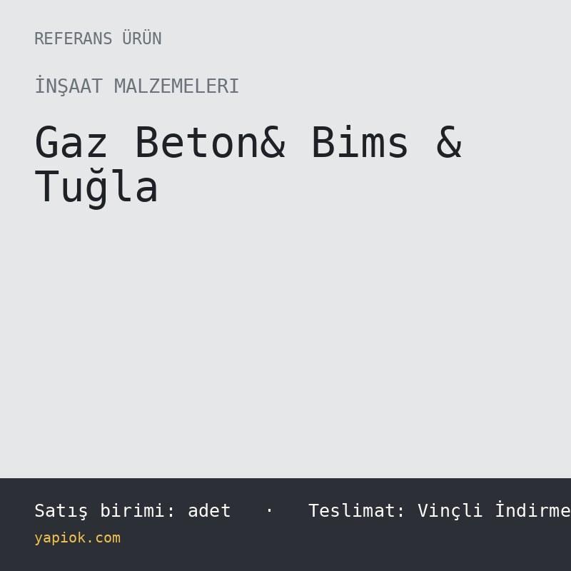 Gaz Beton& Bims & Tuğla — Referans Ürün (adet)