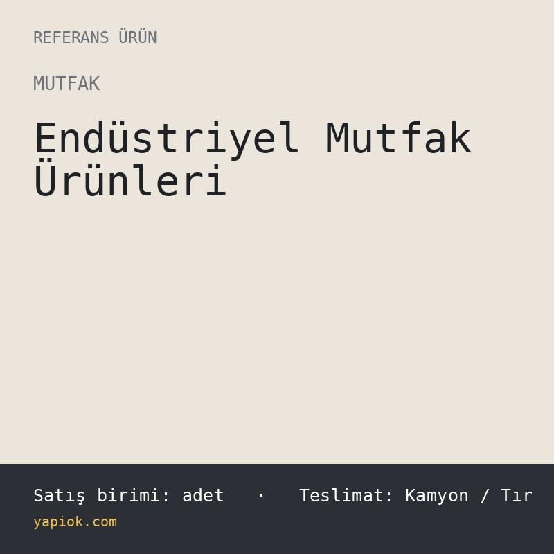 Endüstriyel Mutfak Ürünleri — Referans Ürün (adet)